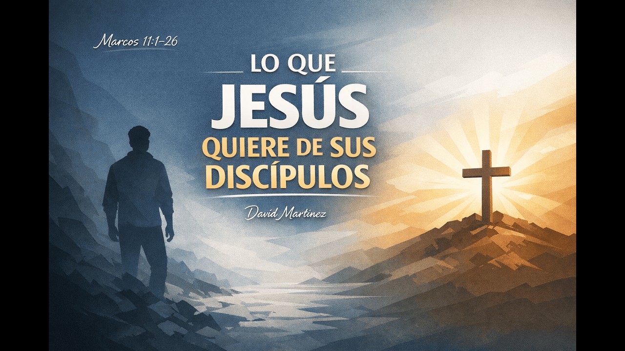 Lo que Jesús quiere de sus discípulos | Marcos 11.1-26