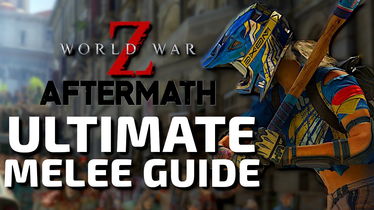 Ultimate Melee Weapon Guide in World War Z Aftermath (Tips & Tricks)