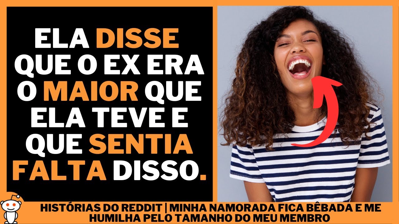 MINHA NAMORADA FICA BÊBADA E ME HUMILHA PELO TAMANHO DO MEU MEMBRO | Histórias do Reddit