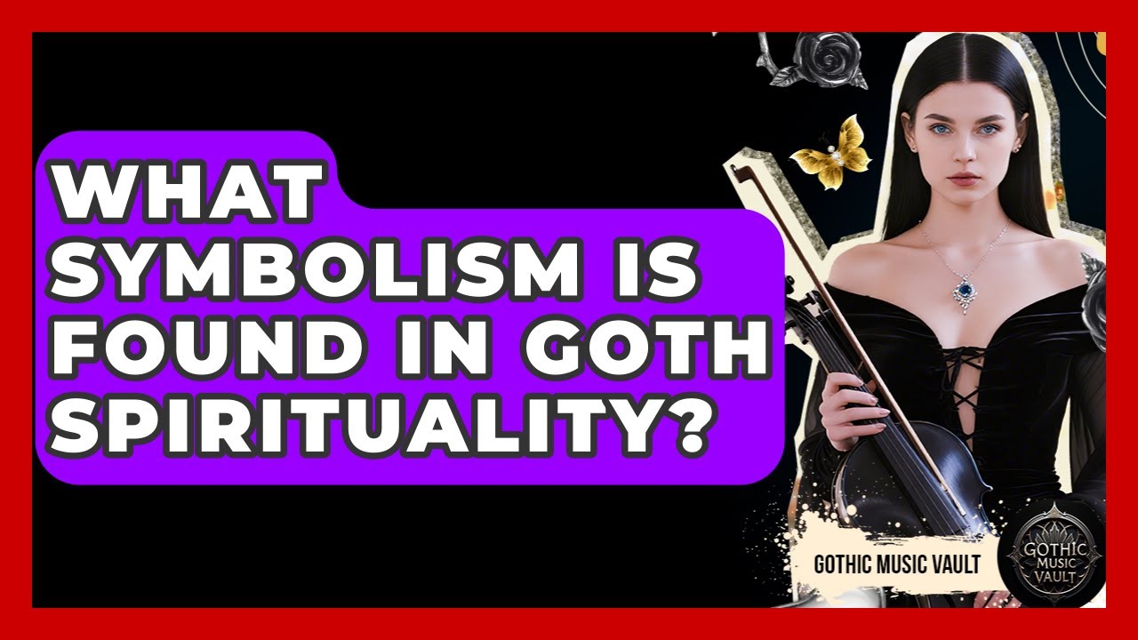 What Symbolism Is Found In Goth Spirituality? - Goth Music Vault