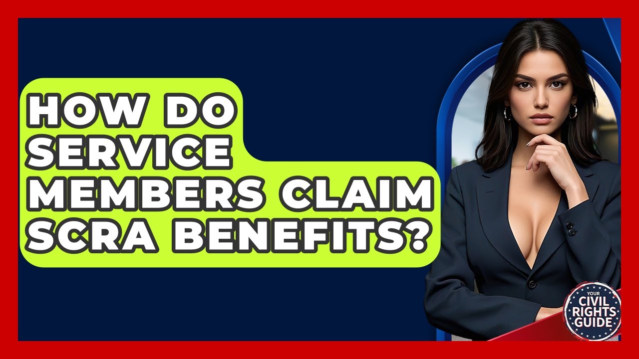 How Do Service Members Claim SCRA Benefits? - Your Civil Rights Guide