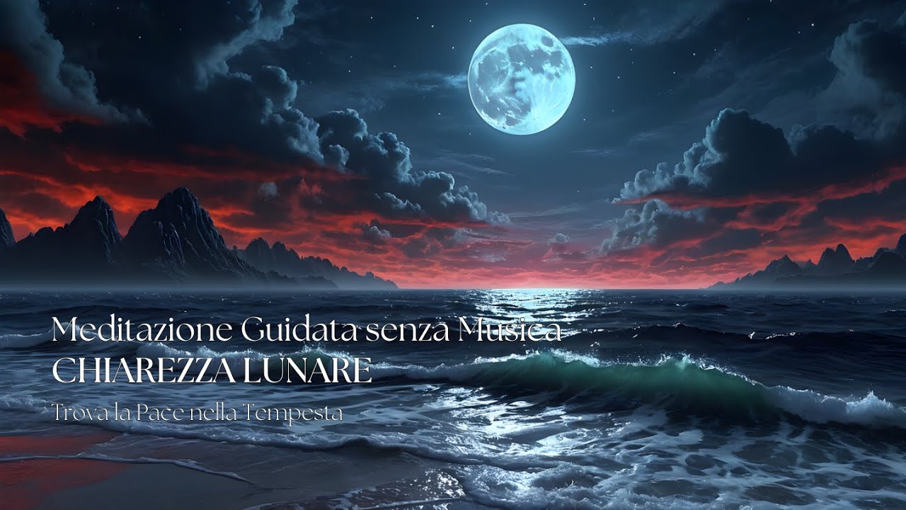 Meditazione senza Musica - Chiarezza Lunare - Trova la Pace nella Tempesta di Emozioni e Pensieri