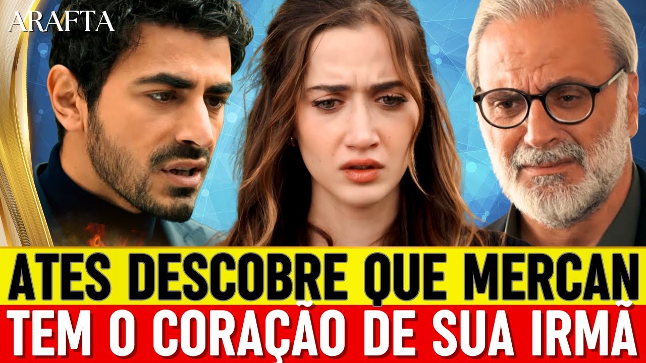 Arafta ATES DESCOBRE QUE MERCAN TEM O CORA&Ccedil;&Atilde;O DE SUA IRM&Atilde; | Serie Turca em Portugu&ecirc;s @MistersuperTV