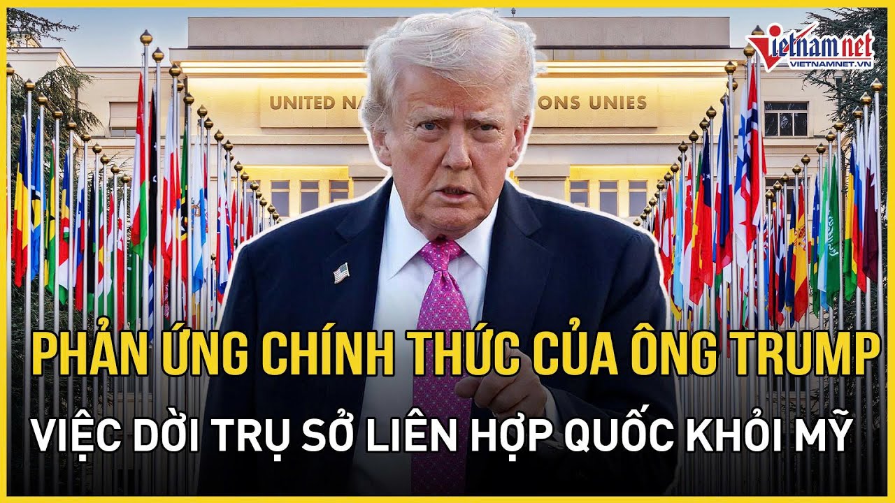 Phản ứng chính thức của ông Trump về việc dời trụ sở Liên hợp quốc khỏi Mỹ, lộ mật thư từ LHQ