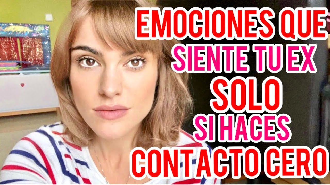EMOCIONES QUE EXPERIMENTA TU EX SI HACES CONTACTO CERO