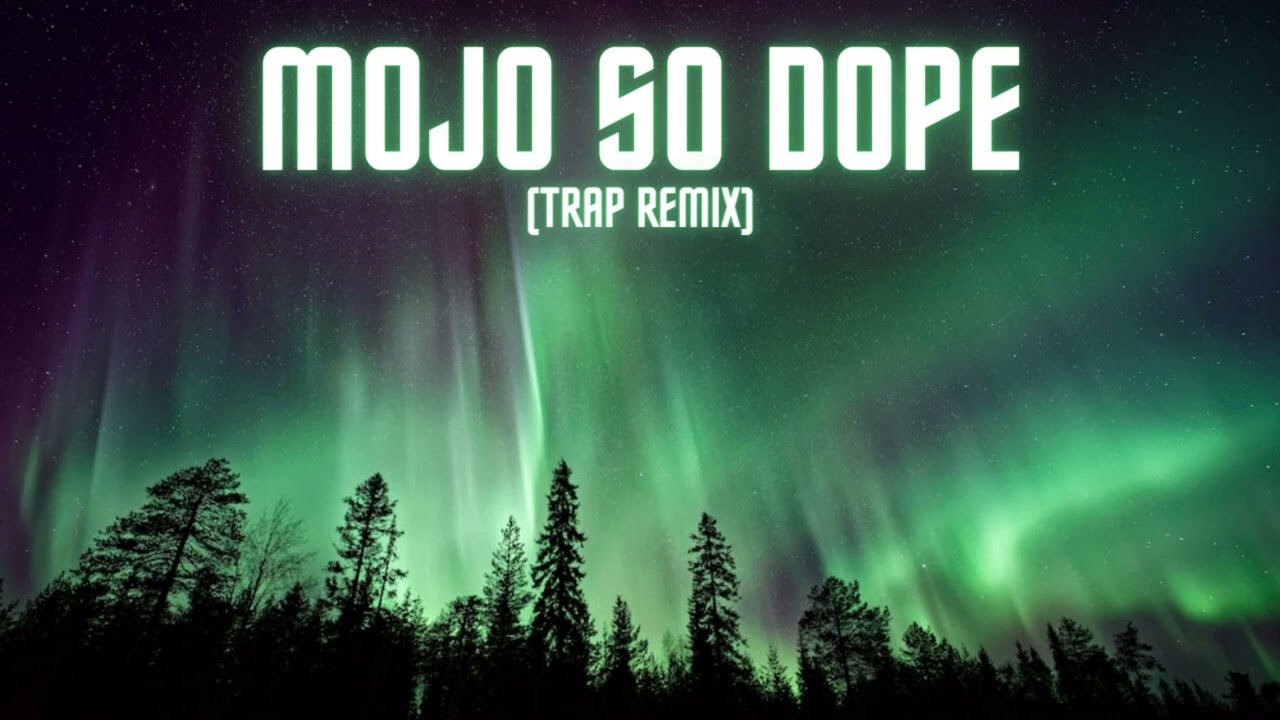 Mojo So Dope (Trap Remix)