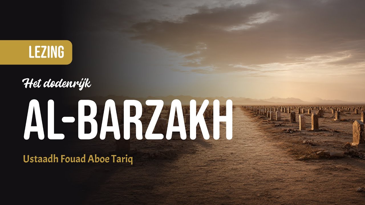 Al-Barzakh (het dodenrijk) | Ustaadh Fouad Aboe Tariq