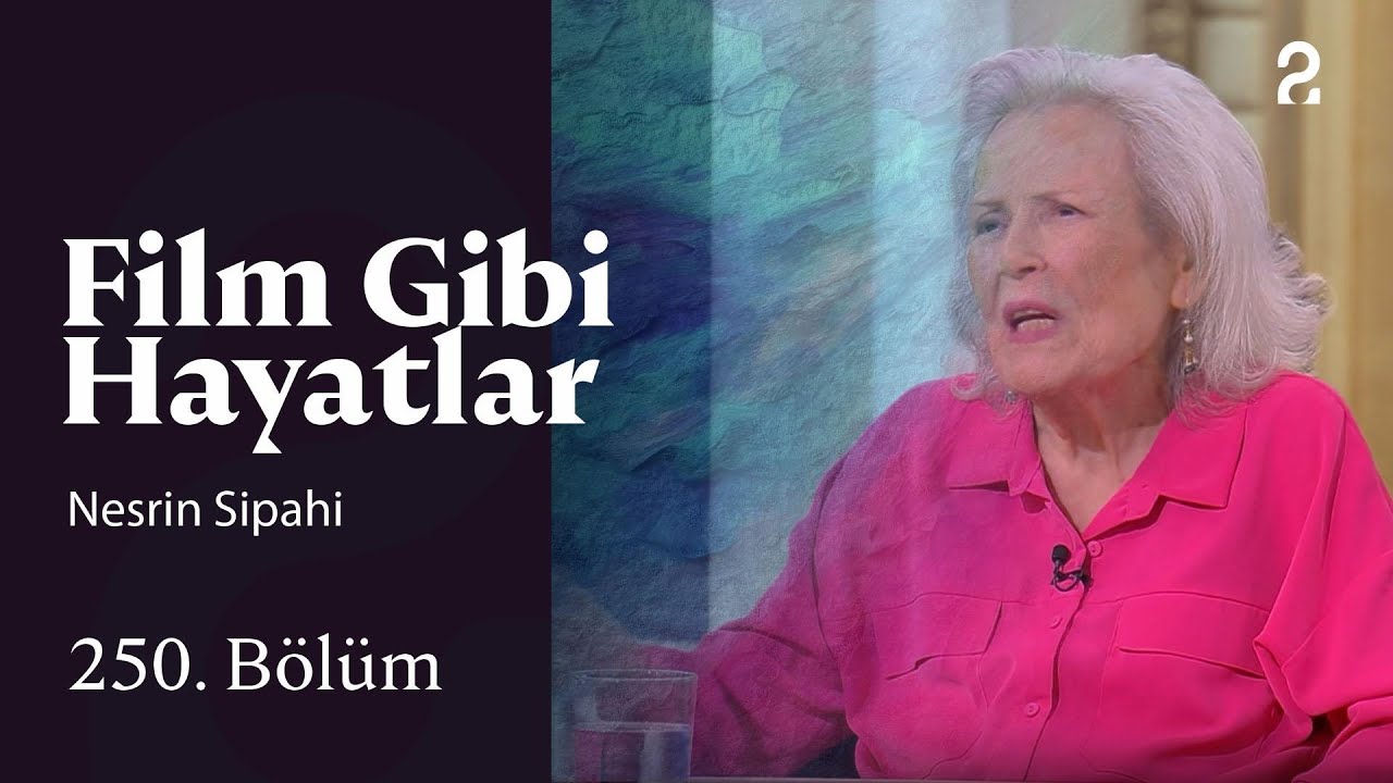 Film Gibi Hayatlar | Nesrin Sipahi | 250. Bölüm 