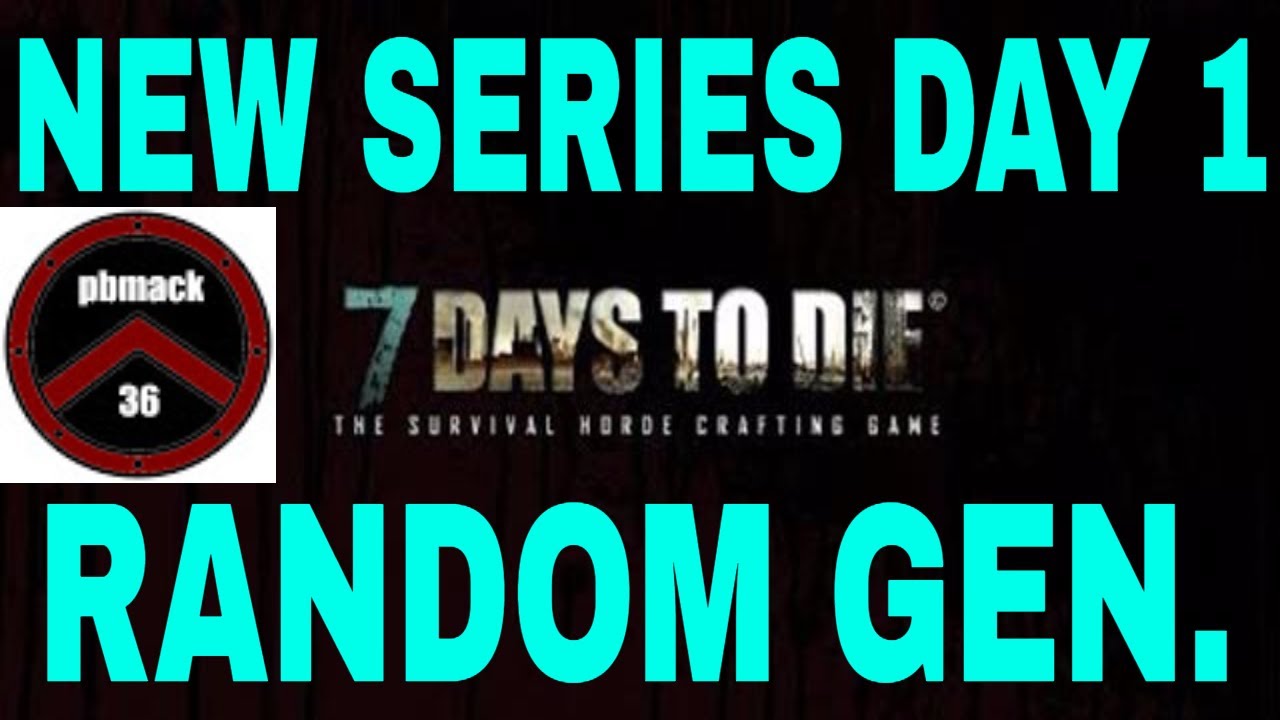 7 DAYS TO DIE RANDOM GEN DAY1 
