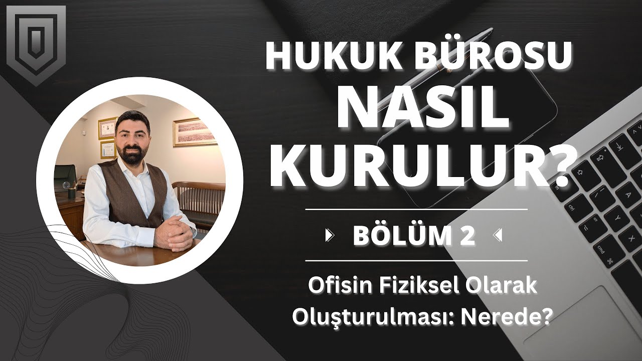 Hukuk Bürosu Nasıl Kurulur? | Ofisin Fiziksel Olarak Oluşturulması: Nerede? | B02