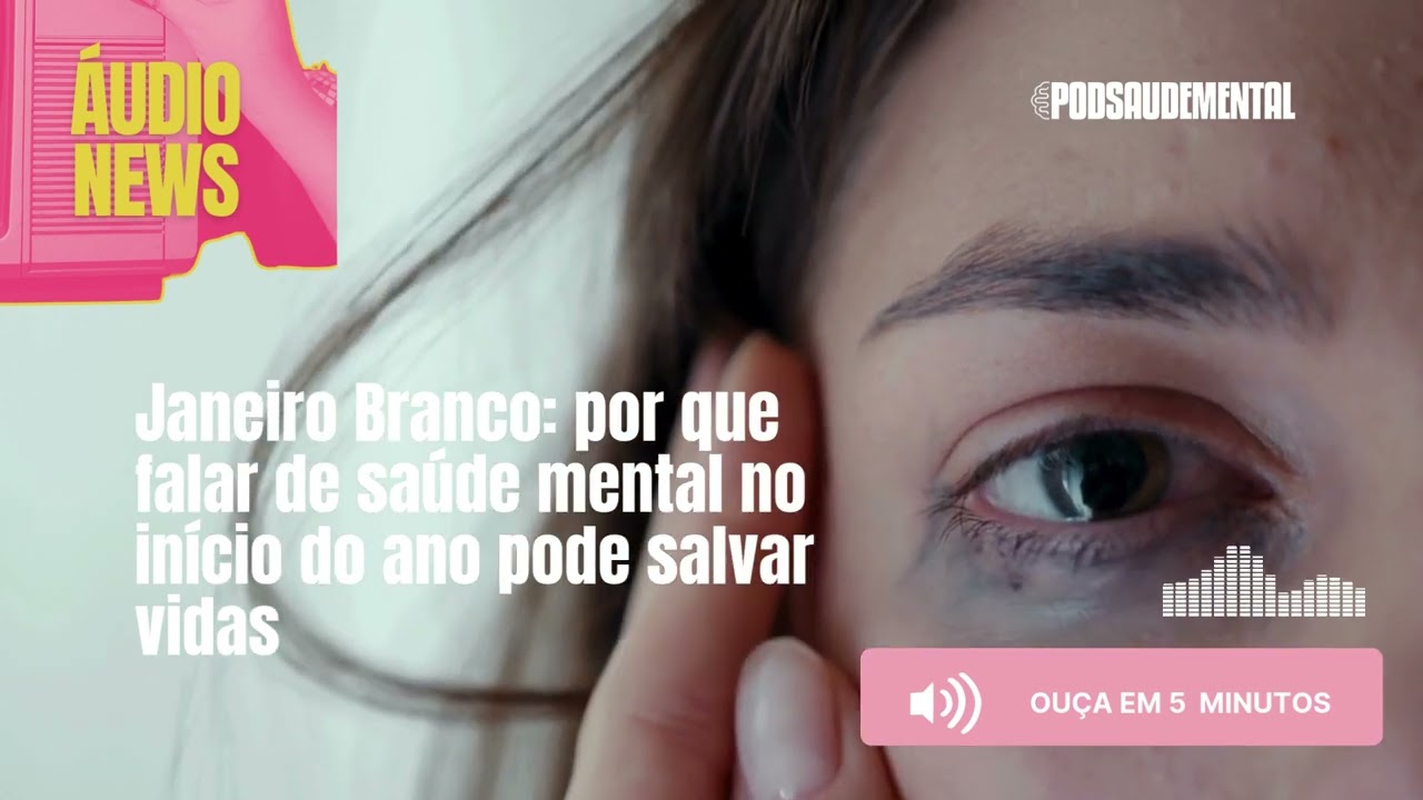 Janeiro Branco: por que falar de saúde mental no início do ano pode salvar vidas