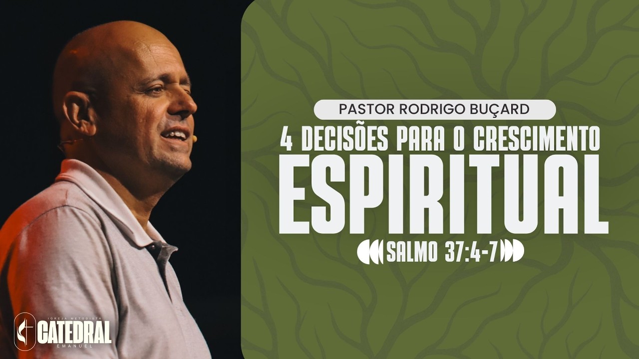 4 DECISÕES PARA O CRESCIMENTO ESPIRITUAL  | Pr. Rodrigo Buçard | Salmo 37:4-7 | Pregação