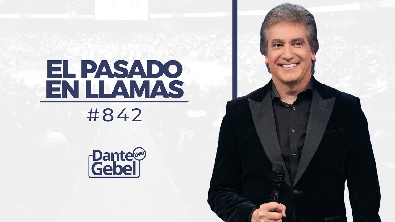 Dante Gebel #842 | Un pasado en llamas