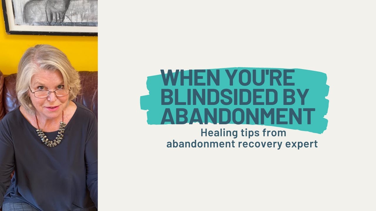 Blindsided by abandonment? Here's what to do