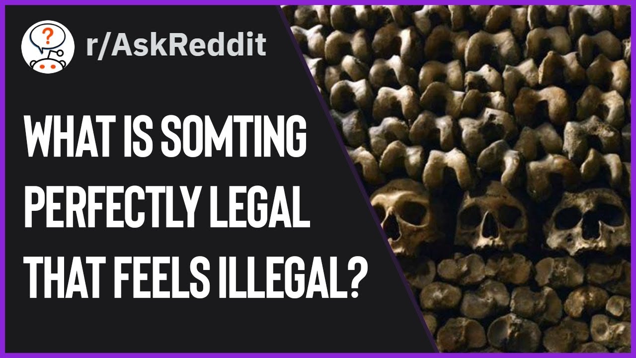 People reveal things that seem illegal but aren't - (r/AskReddit)