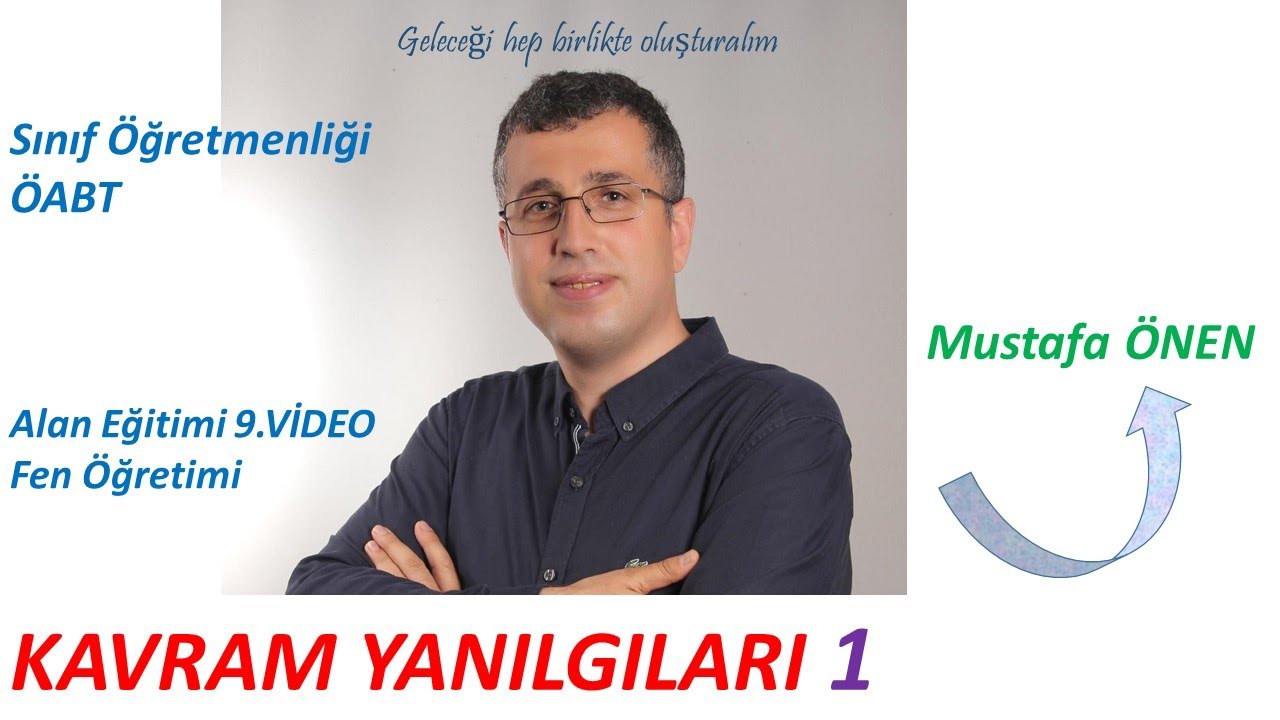 9) Sınıf Öğretmenliği ÖABT Alan Eğitimi - Fen Öğretimi 9 -Kavram yanılgıları 1.video- Mustafa ÖNEN