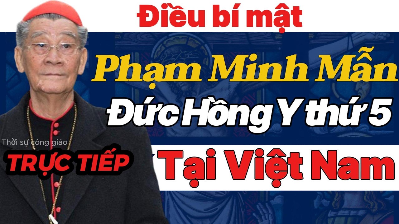 Trực Tiếp : Nhìn Lại Cuộc Đời Đức Hồng Y Phạm Minh Mẫn – Vị Hồng Y Thứ 5 Việt Nam