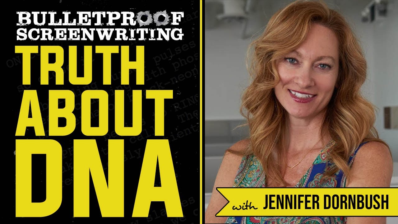 The Truth about DNA with Jennifer Dornbush // Bulletproof Screenwriting Show