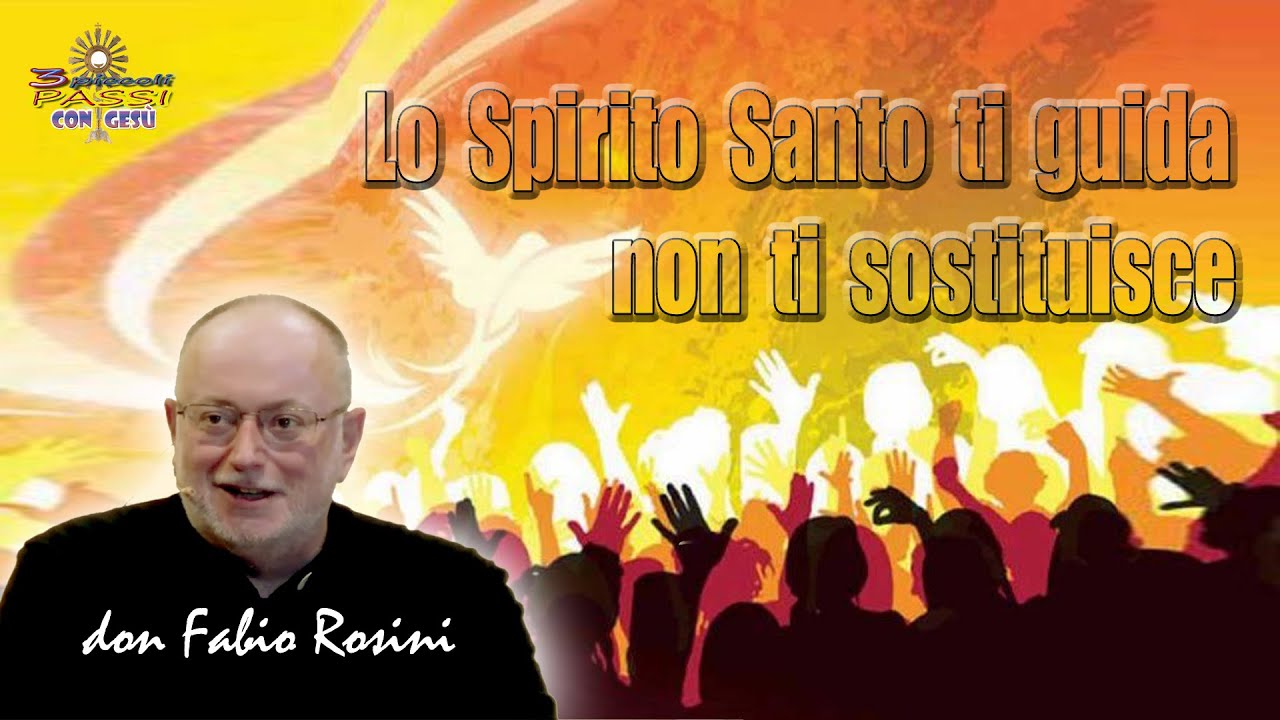 Don Fabio Rosini - Lo Spirito Santo ti guida non ti sostituisce - 3 Piccoli Passi con Gesù