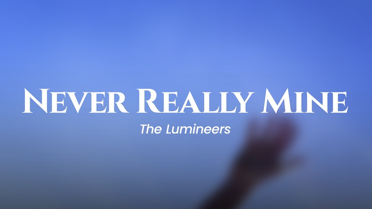 The Lumineers - NEVER REALLY MINE (lyrics)