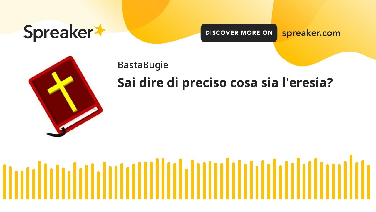Sai dire di preciso cosa sia l'eresia?