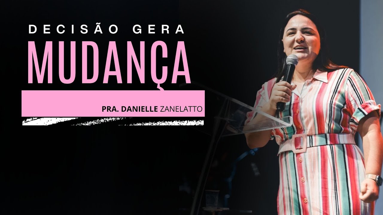 DECISÃO GERA MUDANÇA - Danielle Zanelatto!
