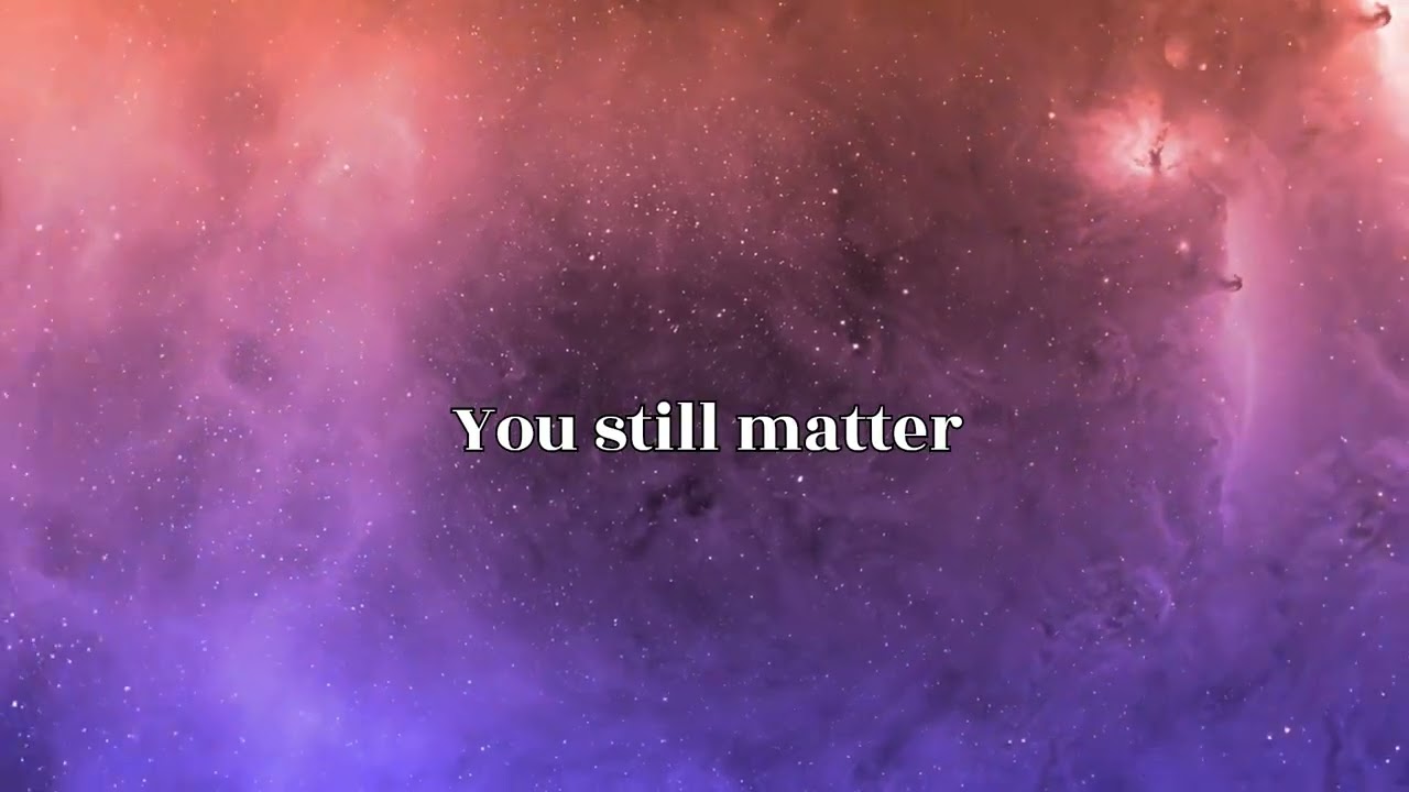 ✨ “You Still Matter”