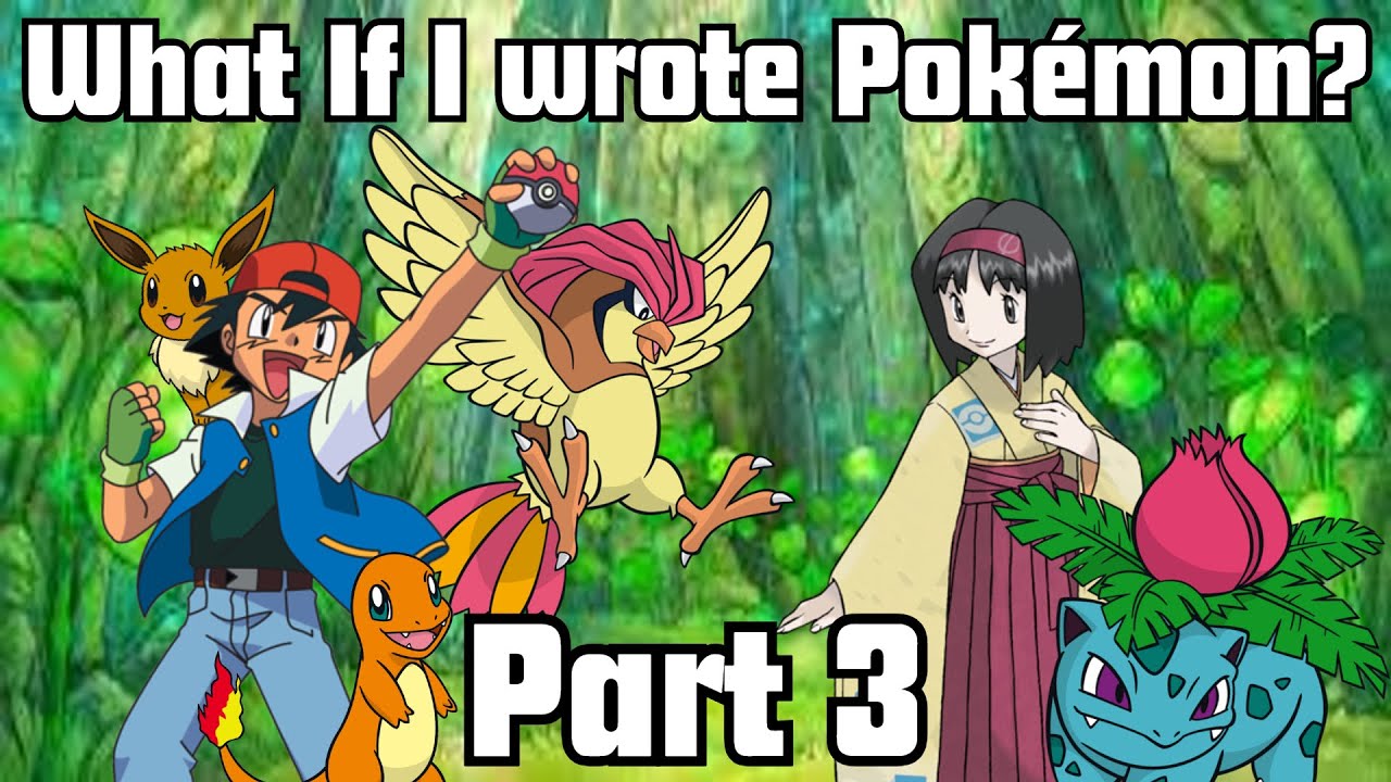 What If I wrote the Pokémon Anime? Part 3