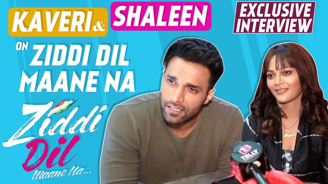 Shaleen Malhotra & Kaveri Priyam Interview- Ziddi Dil Maane Na, Army Backdrop, Bonding & On Sets Fun
