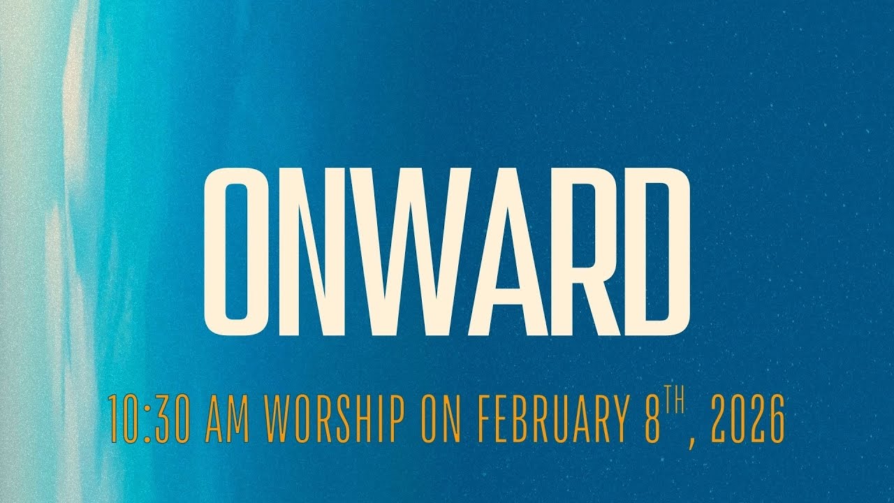 February 8, 2026 | 10:30 a.m. Worship | “Onward: Week 6”