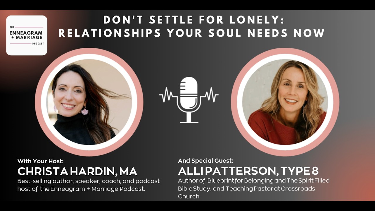 Don't Settle for Lonely: Relationships Your Soul Needs w/Alli Patterson, Type 8
