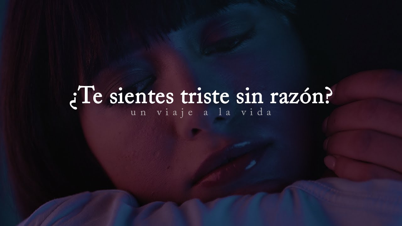 Reflexi&oacute;n | &iquest;Te sientes triste sin raz&oacute;n alguna? Escucha este video.