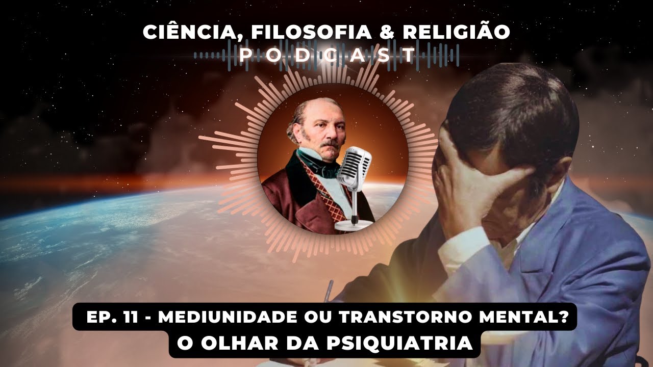 🎙️ Ep. 11 – Mediunidade ou Transtorno Mental? O Olhar da Psiquiatria.