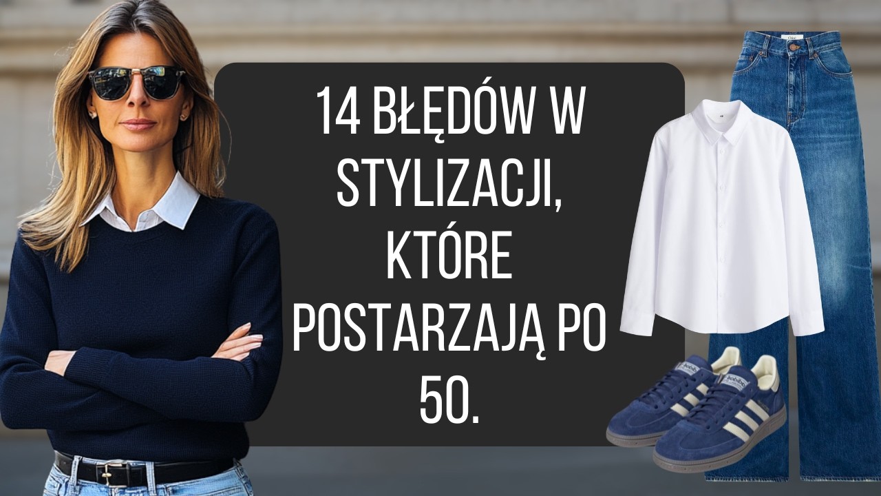 14 błęd&oacute;w w stylizacji, kt&oacute;re postarzają po 50.