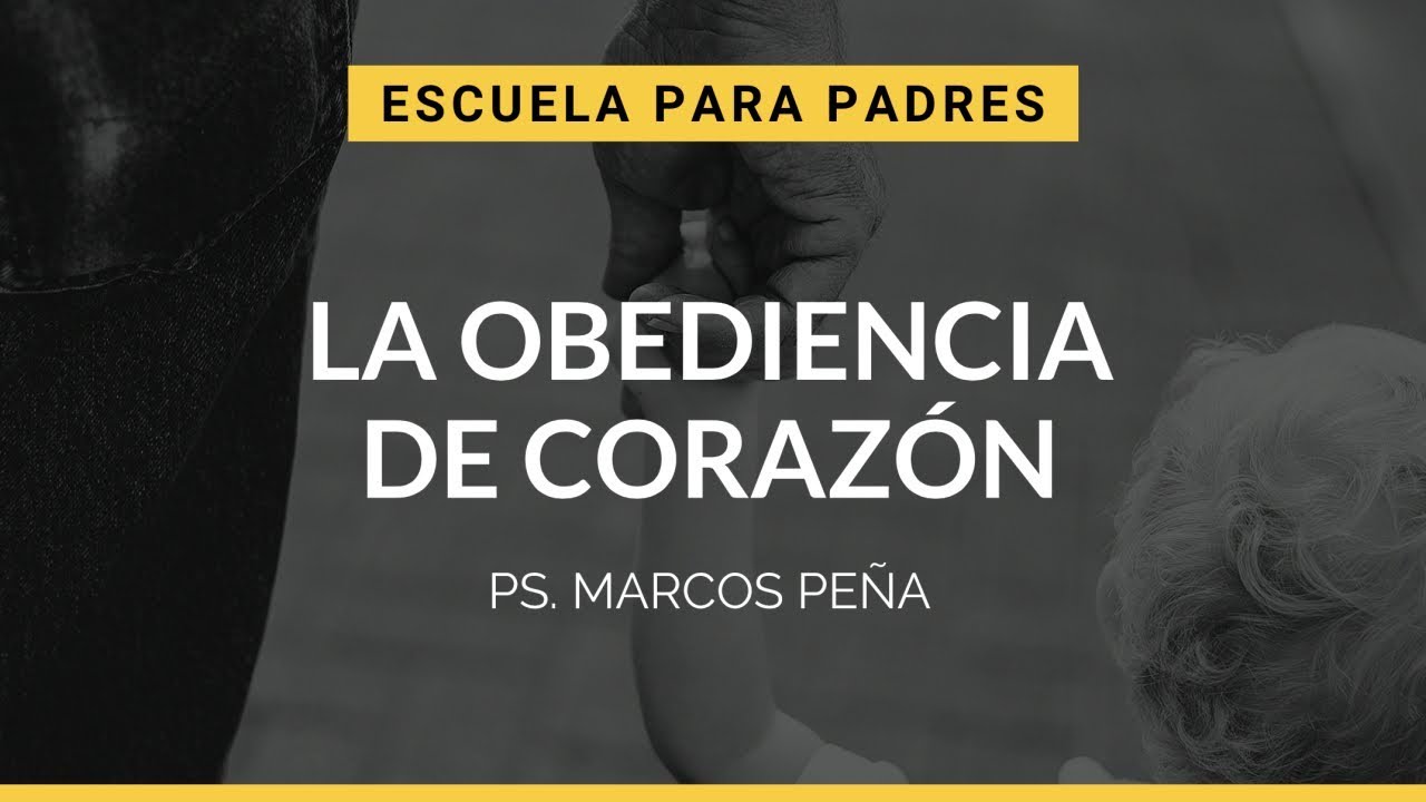La Obediencia de Corazón | Escuela para Padres | Ps. Marcos Peña