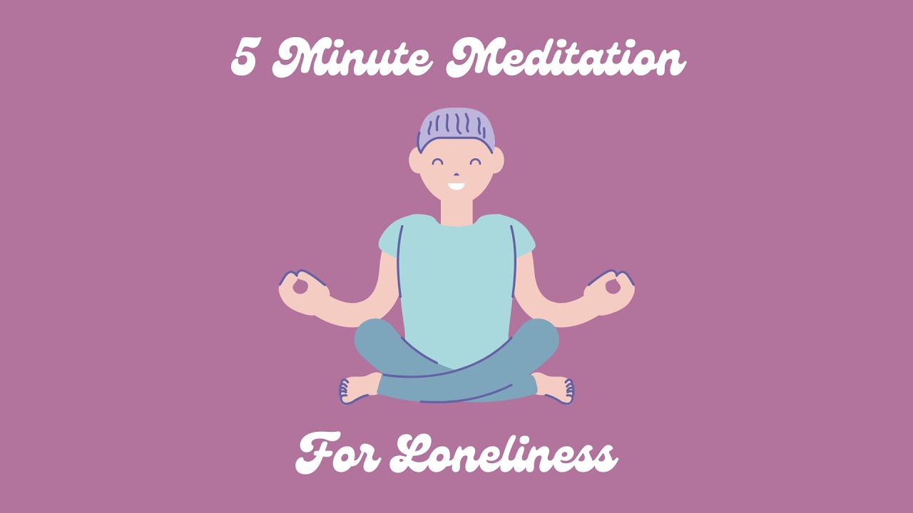 5 Minute Guided Meditation For Loneliness