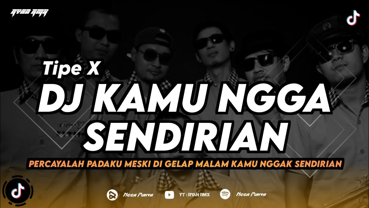 DJ KAMU NGGA SENDIRIAN - TIPE X (PERCAYALAH PADAKU MESKI DI GELAP MALAM) REMIX TERBARU
