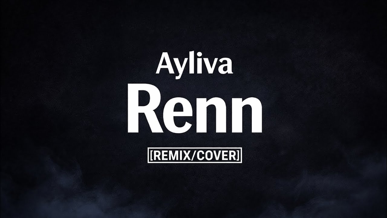 @aylivaofficial - Renn [Remix/Cover]