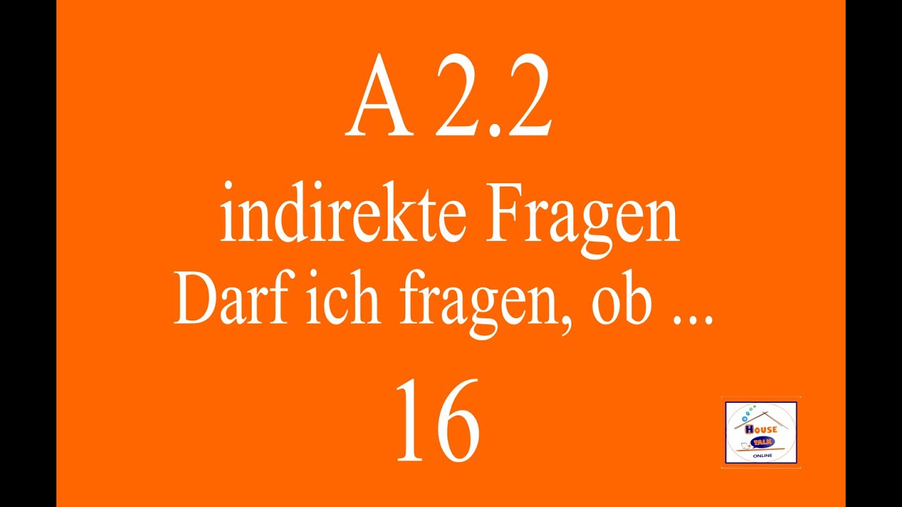 A2.2 - Lex 16 -  indirekte Fragen ( Dard ich fragen, ob ... )