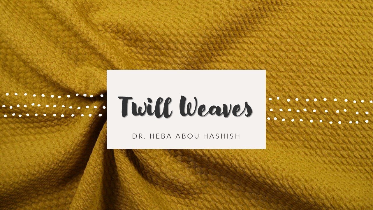 Lecture [7]: Twill Weaves | التركيب النسجى المبــرد