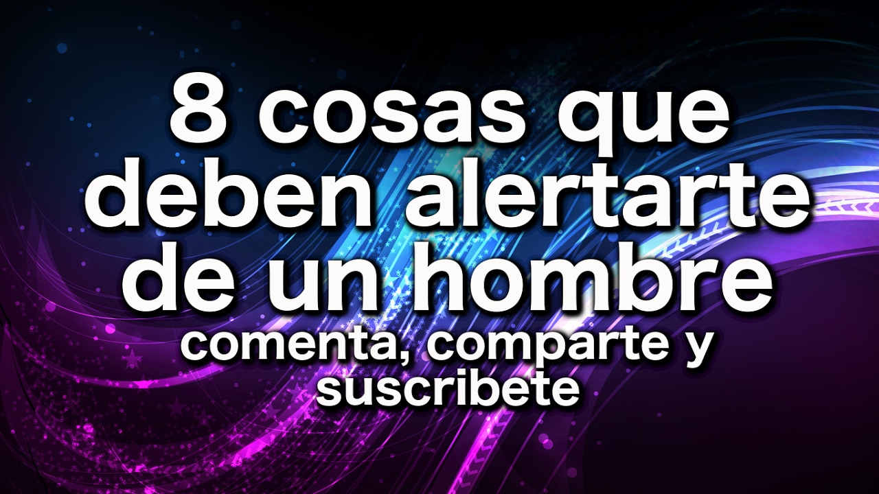 8 cosas que deben Alertarte de un Hombre