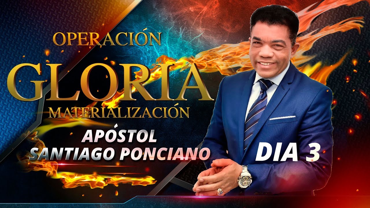 OPERACION GLORIA DIA 3, APOSTOL SANTIAGO PONCIANO