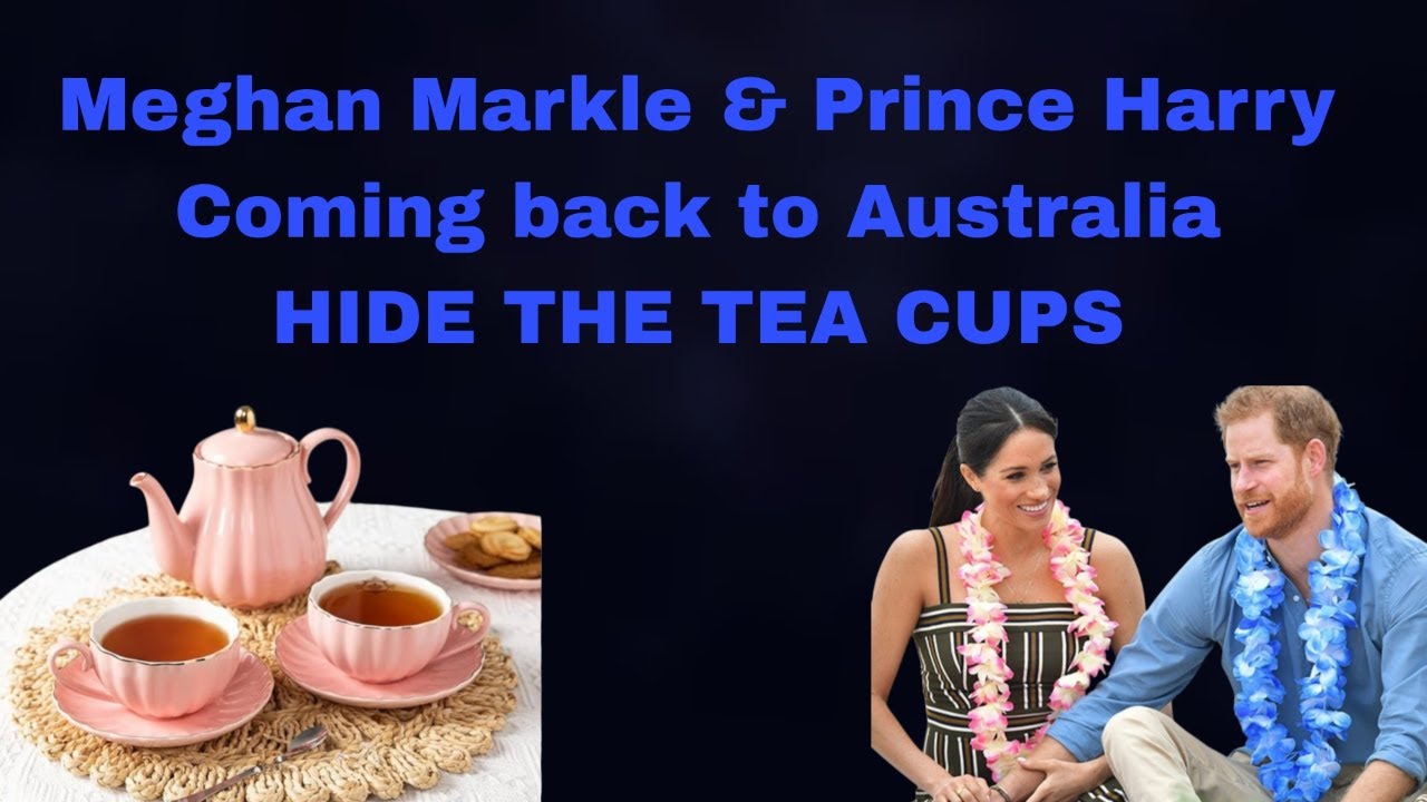 Meghan Markle & Prince Harry are going back to Australia..HIDE THE TEA CUPS