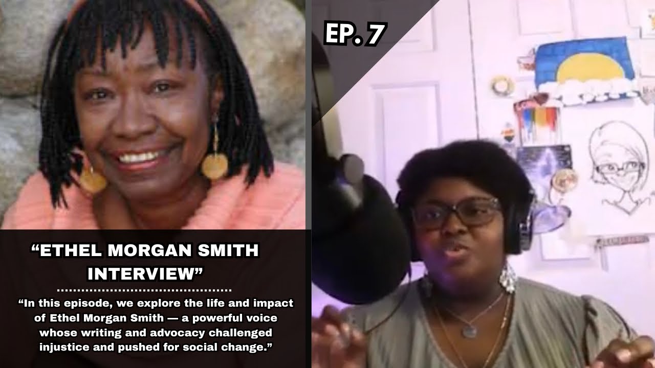 INTERVIEW WITH ETHEL MORGAN SMITH AND MORE! | Ep. 7