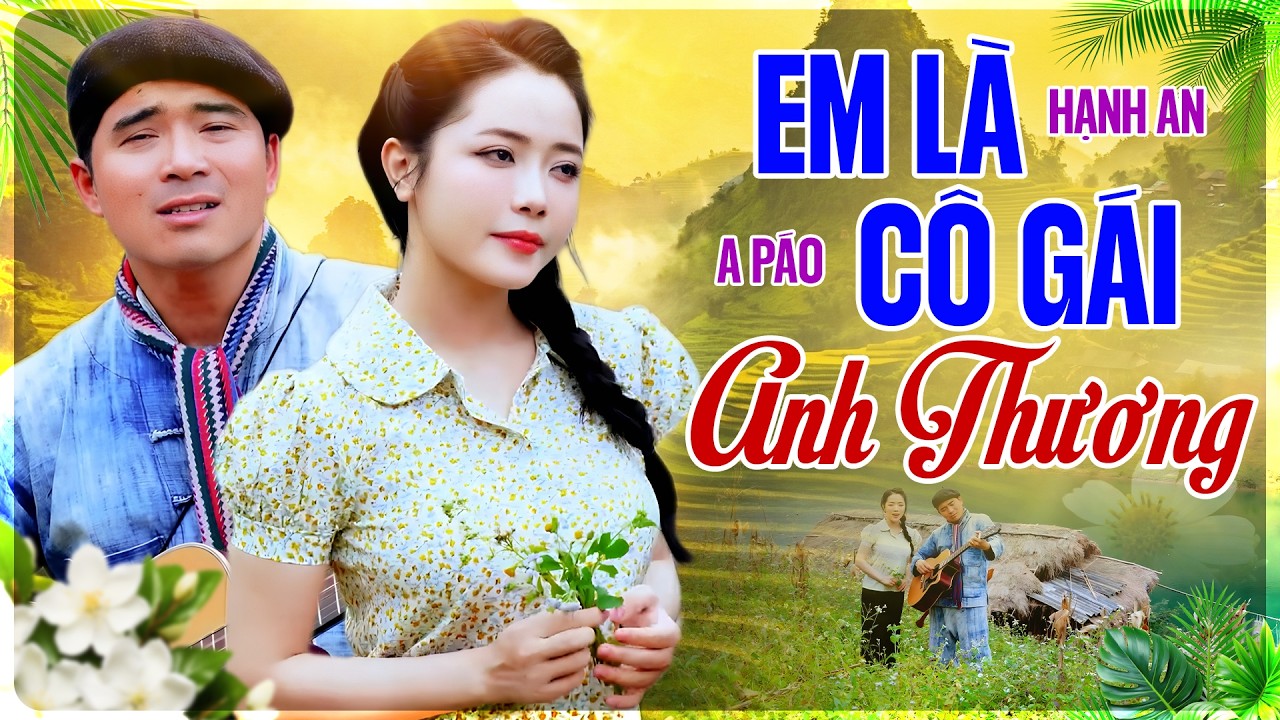 A Páo & Hạnh An Hát “Em Là Cô Gái Anh Thương” Live – Nghe Là Thấy Cả Bầu Trời Cảm Xúc