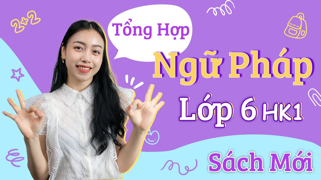 Tổng hợp Ngữ Pháp Tiếng Anh Lớp 6 Sách Mới học kì 1 | Viral English