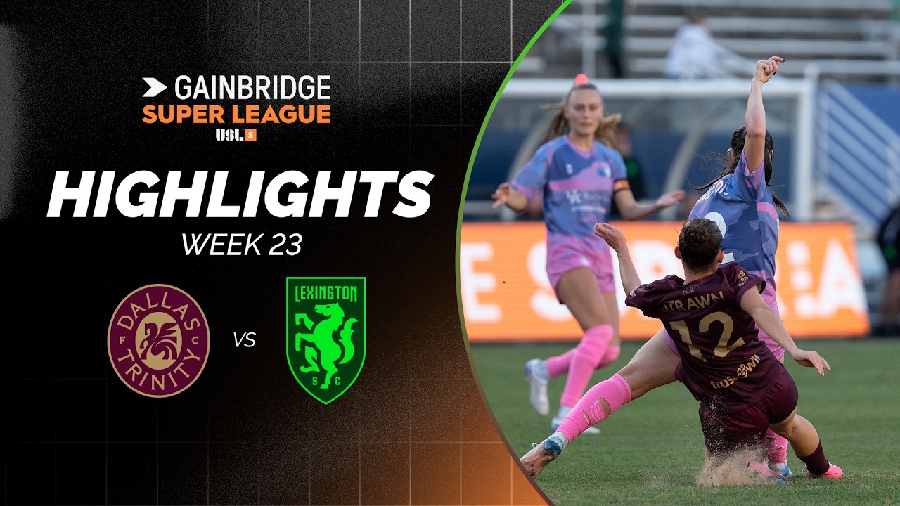 Dallas Trinity FC vs. Lexington SC | GAINBRIDGE SUPER LEAGUE | Week 23 Highlights
