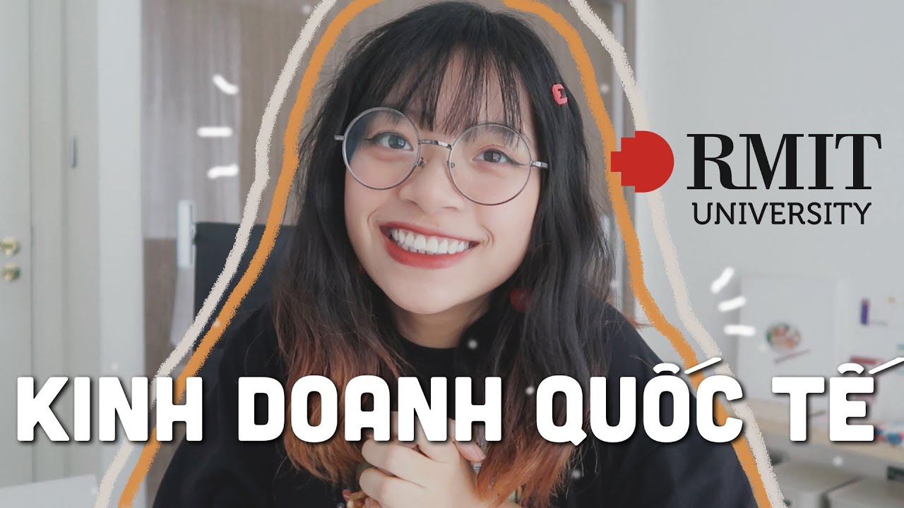 KINH DOANH QUỐC TẾ LÀ GÌ? KHÓ KHÔNG? BẠN CÓ NÊN HỌC KINH DOANH QUỐC TẾ TẠI RMIT? | Moe Đi Đâu