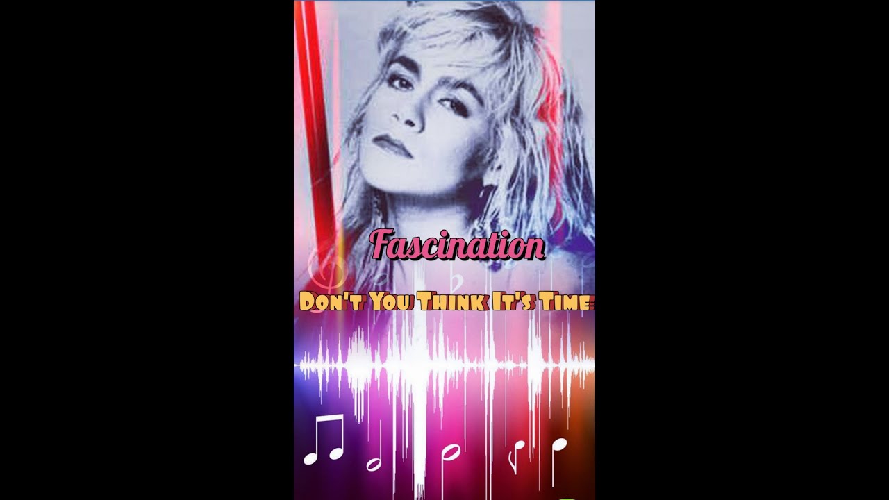 Fascination   Don't You Think Its Time  ( Dance Mix )