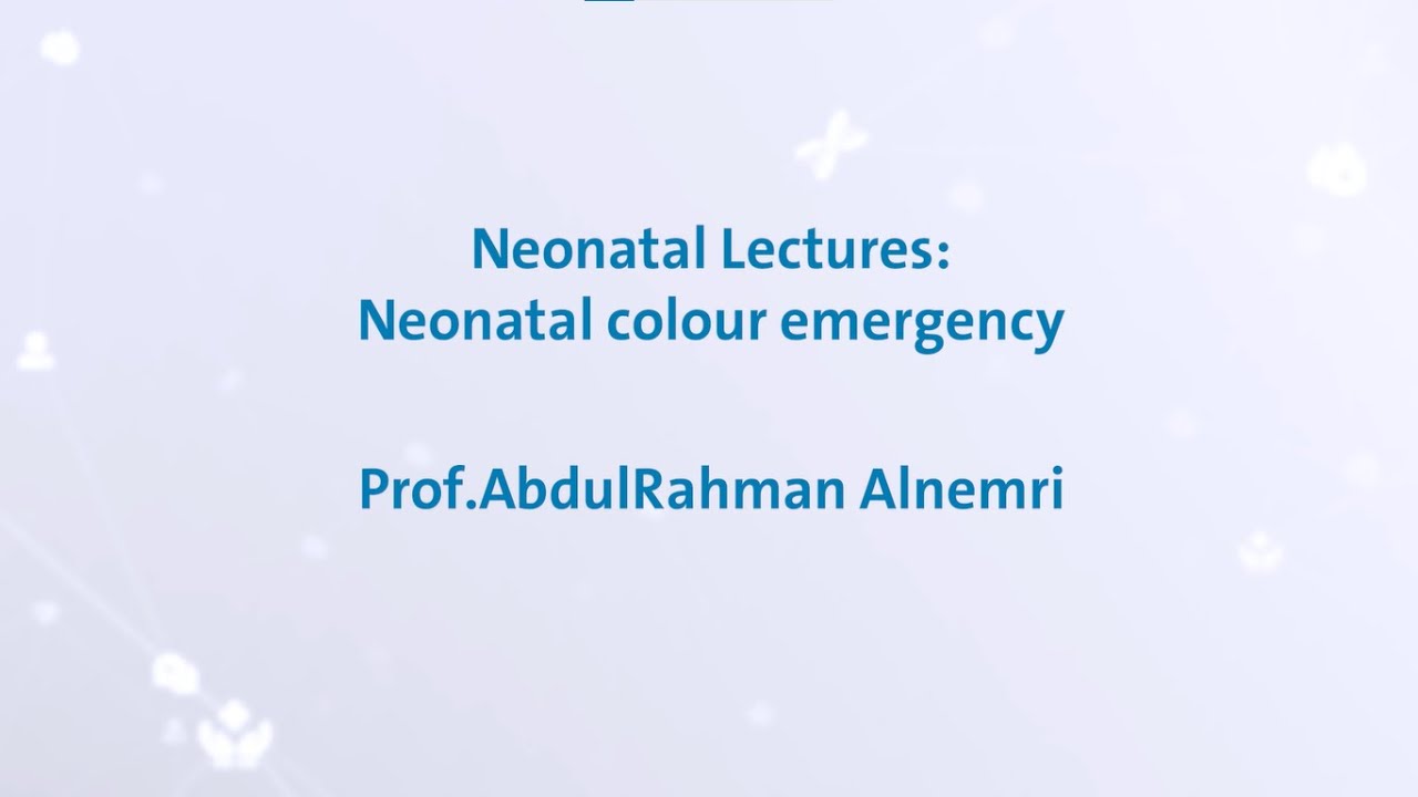 Neonatal colour emergency - Prof.AbdulRahman Alnemri